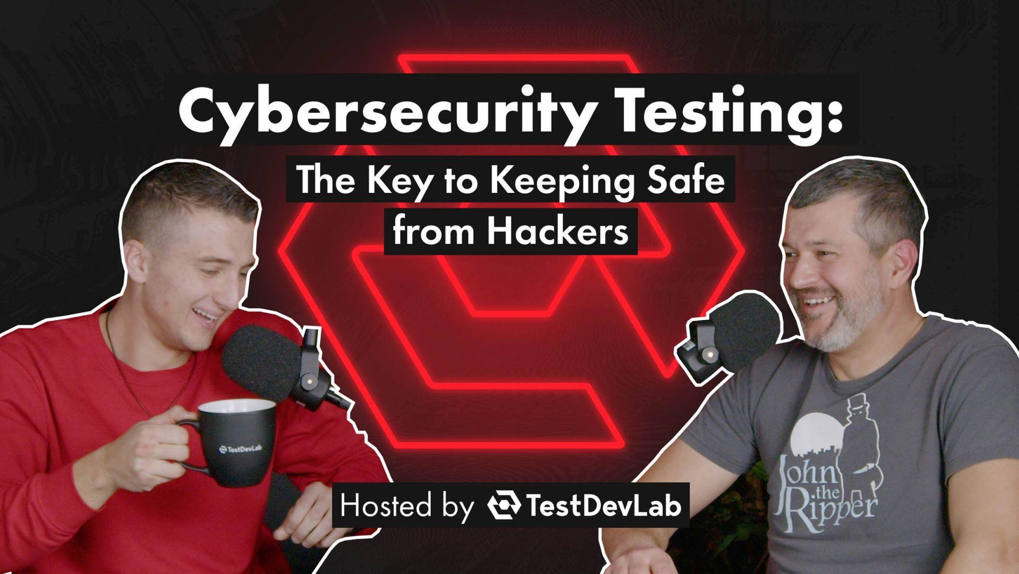 #7 Cybersecurity Testing: The Key to Keeping Safe from Hackers