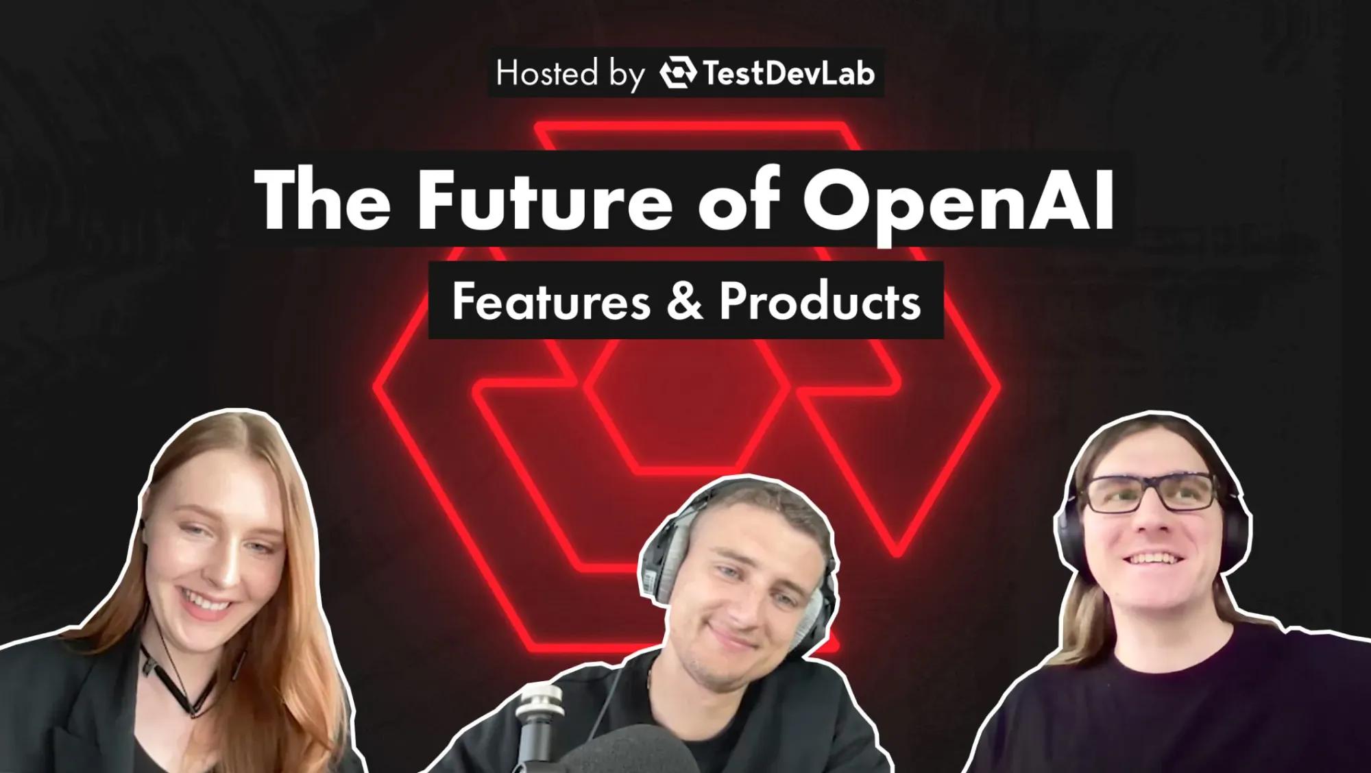#12 The Future of OpenAI Features & Products
